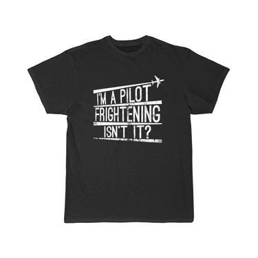 I'm A Pilot Frightening Isn't It Gift T-SHIRT THE AV8R